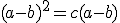 (a-b)^2 = c(a-b)